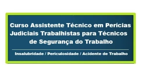 Curso Assistente Técnico na Perícia Judicial para Tecnicos de Segurança do Trabalho